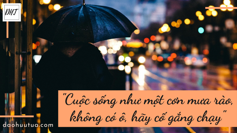 Cuộc sống như cơn mưa rào, không có ô hãy cố gắng chạy