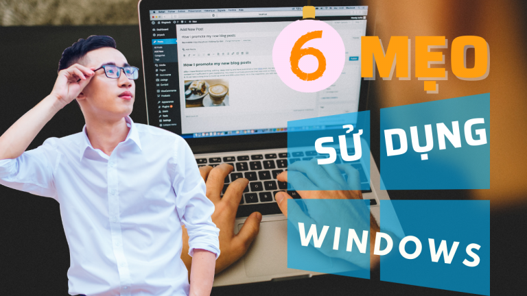 6 Mẹo hay để làm chủ Windows 10