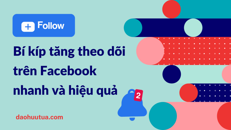 Bí kíp tăng lượt theo dõi trên Facebook nhanh và hiệu quả