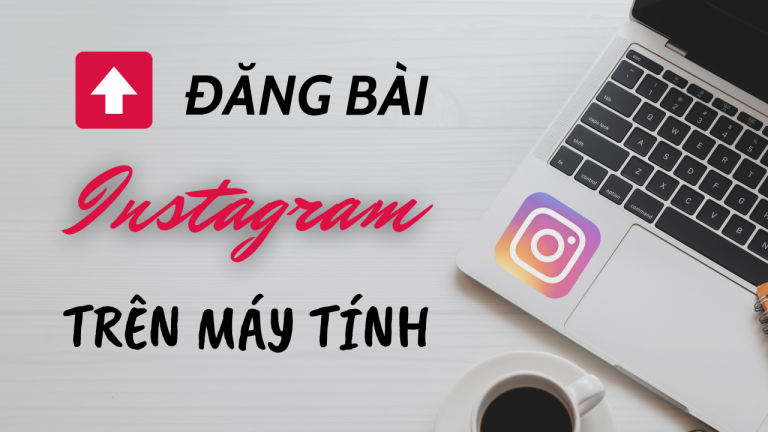 Cách đăng ảnh lên Instagram bằng máy tính cực đơn giản