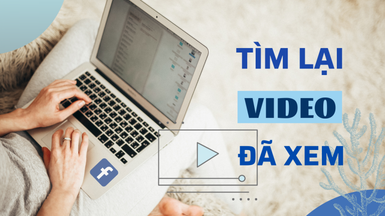 Cách tìm và xem lại video đã từng xem trên Facebook