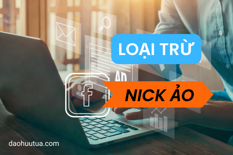 Cách loại trừ nick ảo khi chạy quảng cáo Facebook