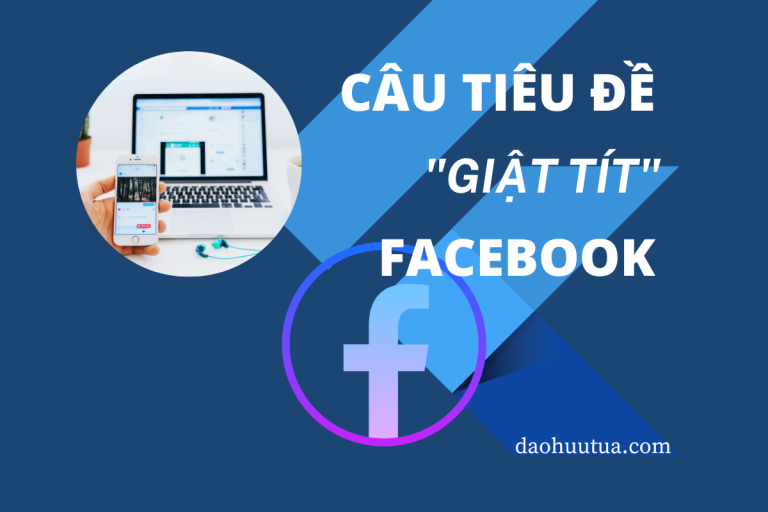 Tổng hợp mẫu câu “giật tít” tiêu đề quảng cáo Facebook hiệu quả