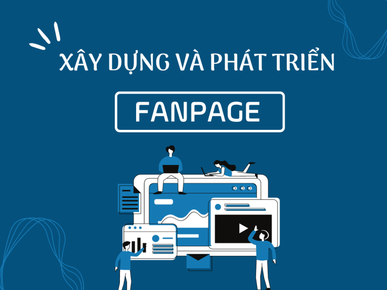 Bí quyết xây dựng và phát triển Fanpage Facebook hiệu quả