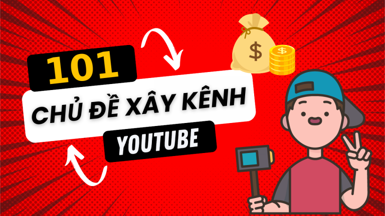 101 Chủ Đề Xây Dựng Kênh Youtube