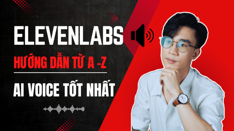 Hướng Dẫn Sử Dụng ElevenLabs Từ A-Z – Biến Văn Bản Thành Giọng Nói Tự Nhiên Trong Vài Phút
